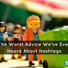 The Worst Advice We've Ever Heard About Hashtags