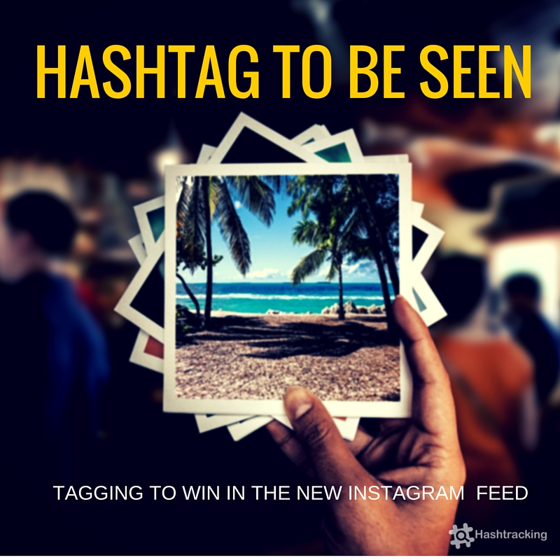 How Hashtags Help Posts Get Seen in the New Instagram Feed HASHTAG ESSENTIALS