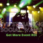 How Live Streaming Walls Increase Event Engagement and ROI LIVE STREAMING SOCIAL WALLS