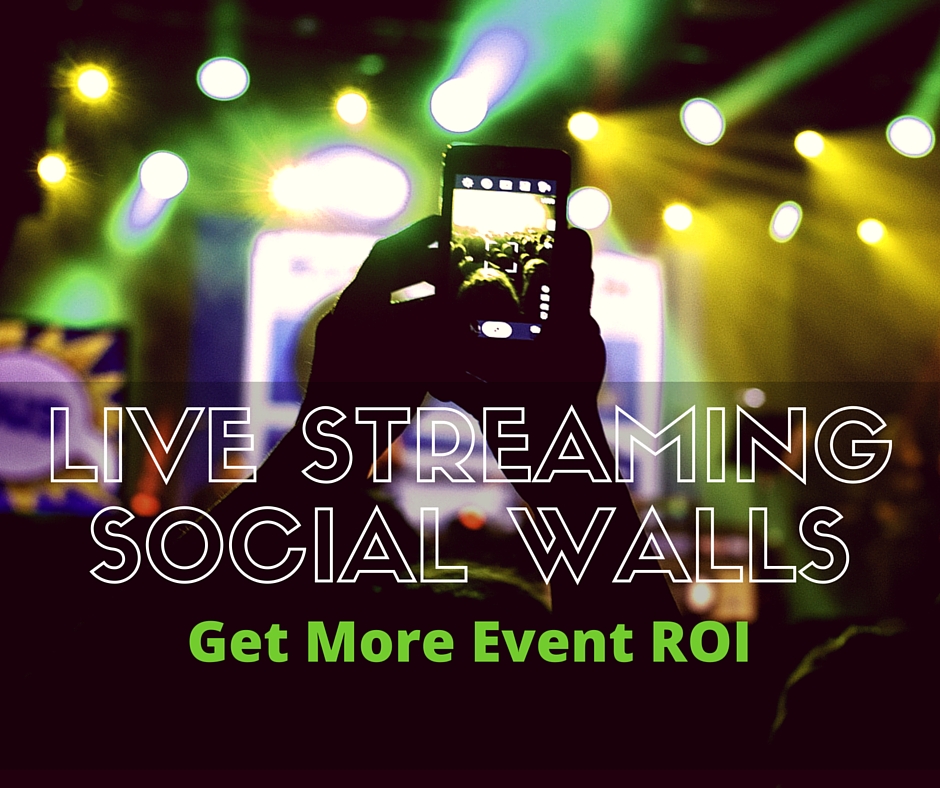 How Live Streaming Walls Increase Event Engagement and ROI LIVE STREAMING SOCIAL WALLS